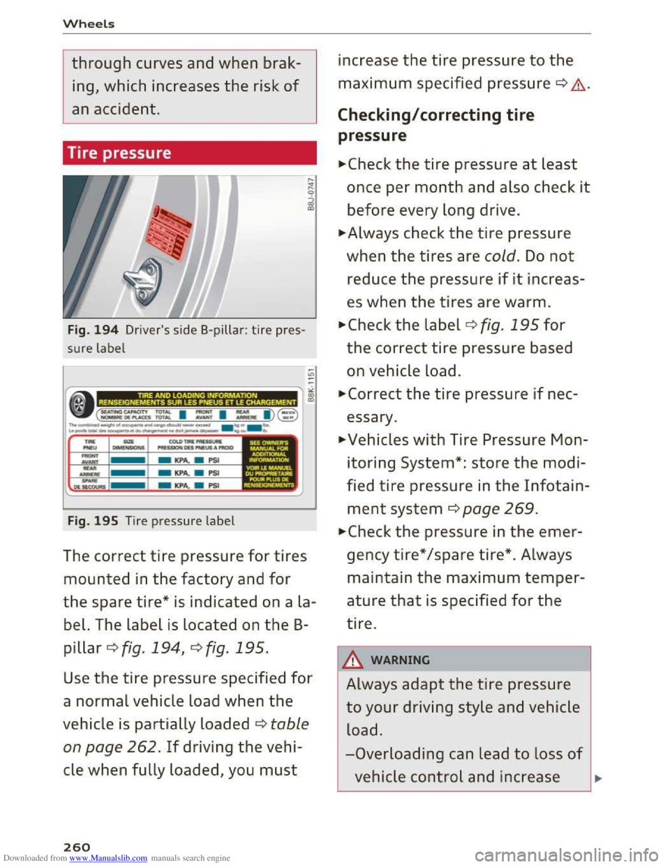 AUDI TT COUPE 2016 Repair Manual Downloaded from www.Manualslib.com manuals search engine Wheels
through curves and when brak
ing, which increases
the risk of
an accident.
Tire pressure
Fig. 194 Drivers side B-pillar : t AUDI TT COUPE 2016 Repair Manual Downloaded from www.Manualslib.com manuals search engine Wheels
through curves and when brak
ing, which increases
the risk of
an accident.
Tire pressure
Fig. 194 Drivers side B-pillar : t
