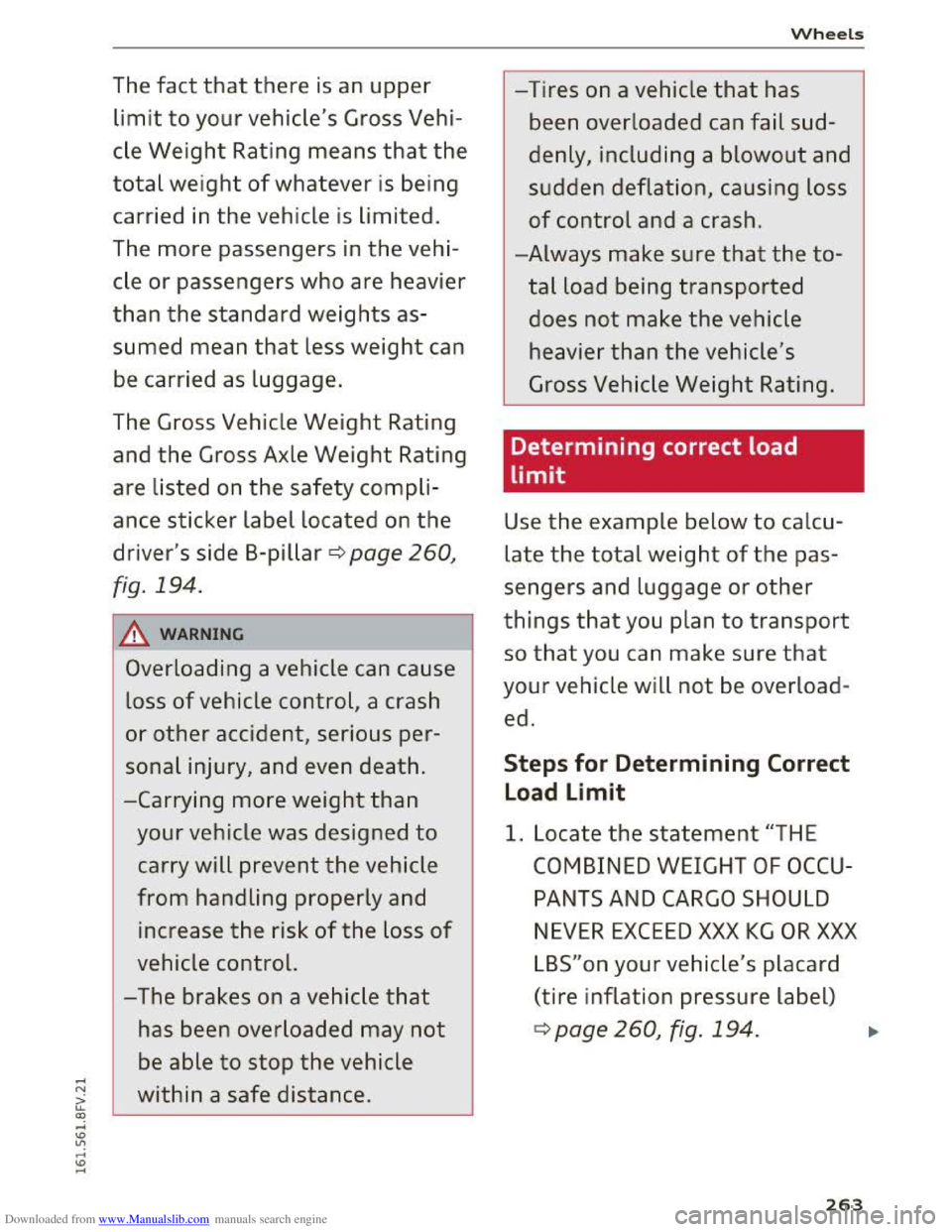 AUDI TT COUPE 2016  Owners Manual Downloaded from www.Manualslib.com manuals search engine The fact that there is an upper 
limit 
to your  vehicles  Gross Vehi­
c le  Weight  Rating 
means that the 
total weight of whatever is bein