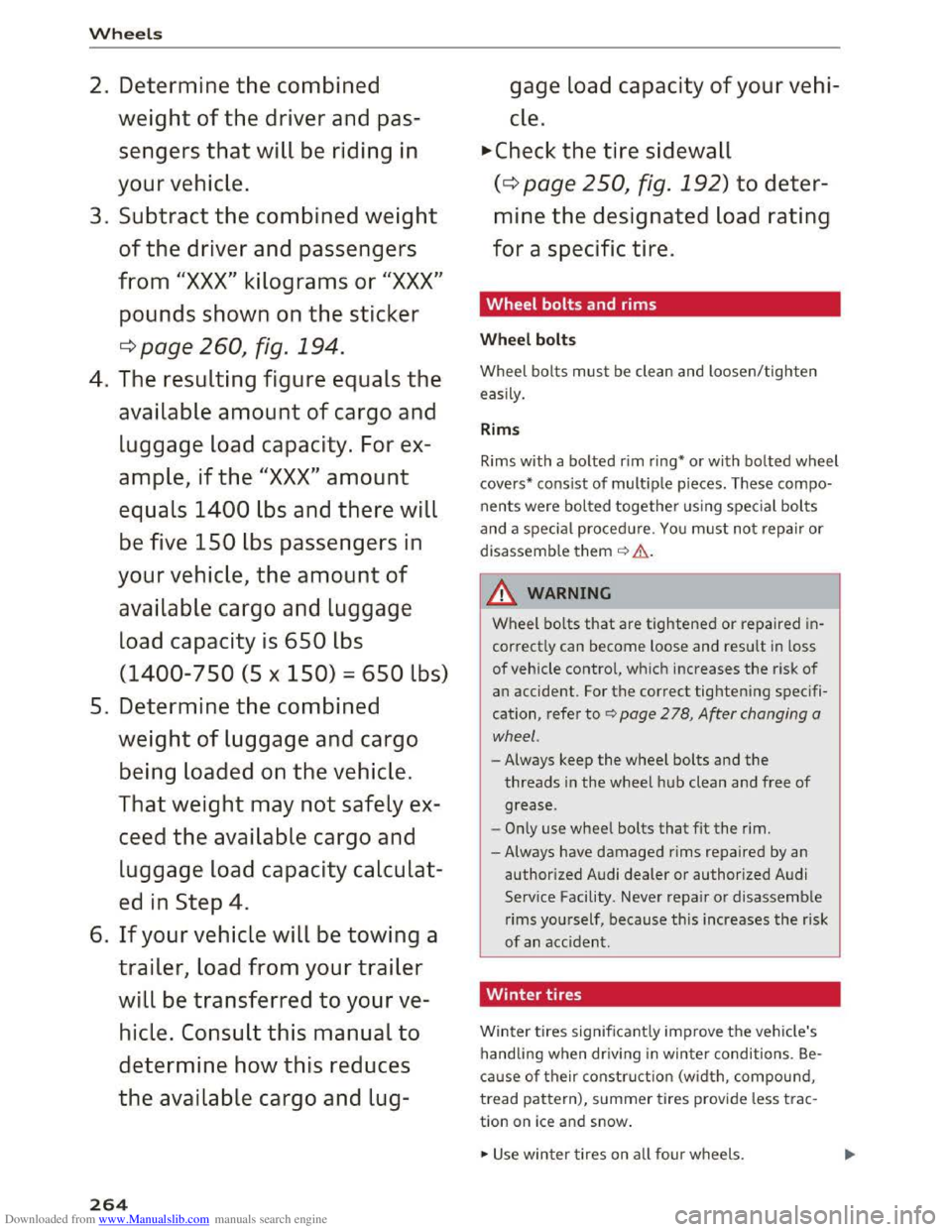 AUDI TT COUPE 2016 Owners Manual Downloaded from www.Manualslib.com manuals search engine Wheels
2. Determine the combined
weight
of the driver and pas
sengers
that will be riding in
your vehicle.
3. Subtract
the combine AUDI TT COUPE 2016 Owners Manual Downloaded from www.Manualslib.com manuals search engine Wheels
2. Determine the combined
weight
of the driver and pas
sengers
that will be riding in
your vehicle.
3. Subtract
the combine