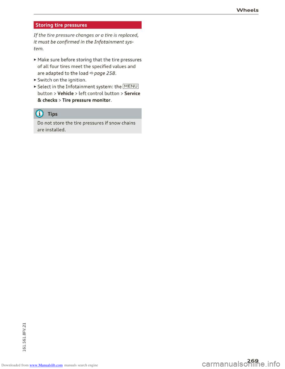 AUDI TT COUPE 2016 Repair Manual Downloaded from www.Manualslib.com manuals search engine Storing tire pressures
If the tire pressure changes or a tire is replaced,
it must be confirmed in the Infotainment sys
tem .
.,. Make s AUDI TT COUPE 2016 Repair Manual Downloaded from www.Manualslib.com manuals search engine Storing tire pressures
If the tire pressure changes or a tire is replaced,
it must be confirmed in the Infotainment sys
tem .
.,. Make s
