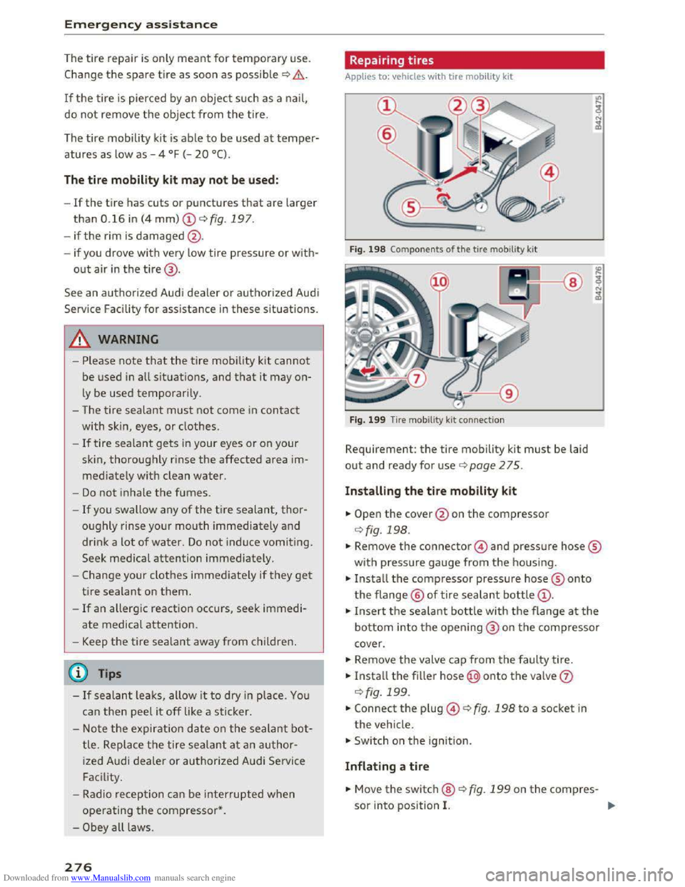 AUDI TT COUPE 2016  Owners Manual Downloaded from www.Manualslib.com manuals search engine Emergency assistance 
The tire repair is only meant for temporary use. 
Change the spare tire  as soon as possible ¢.&.. 
If the tire is pierc