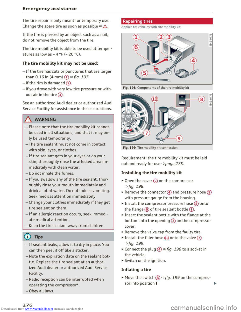 AUDI TT COUPE 2016 Owners Manual Downloaded from www.Manualslib.com manuals search engine Emergency assistance
The tire repair is only meant for temporary use.
Change the spare tire as soon as possible ¢.&..
If the tire is pierc AUDI TT COUPE 2016 Owners Manual Downloaded from www.Manualslib.com manuals search engine Emergency assistance
The tire repair is only meant for temporary use.
Change the spare tire as soon as possible ¢.&..
If the tire is pierc