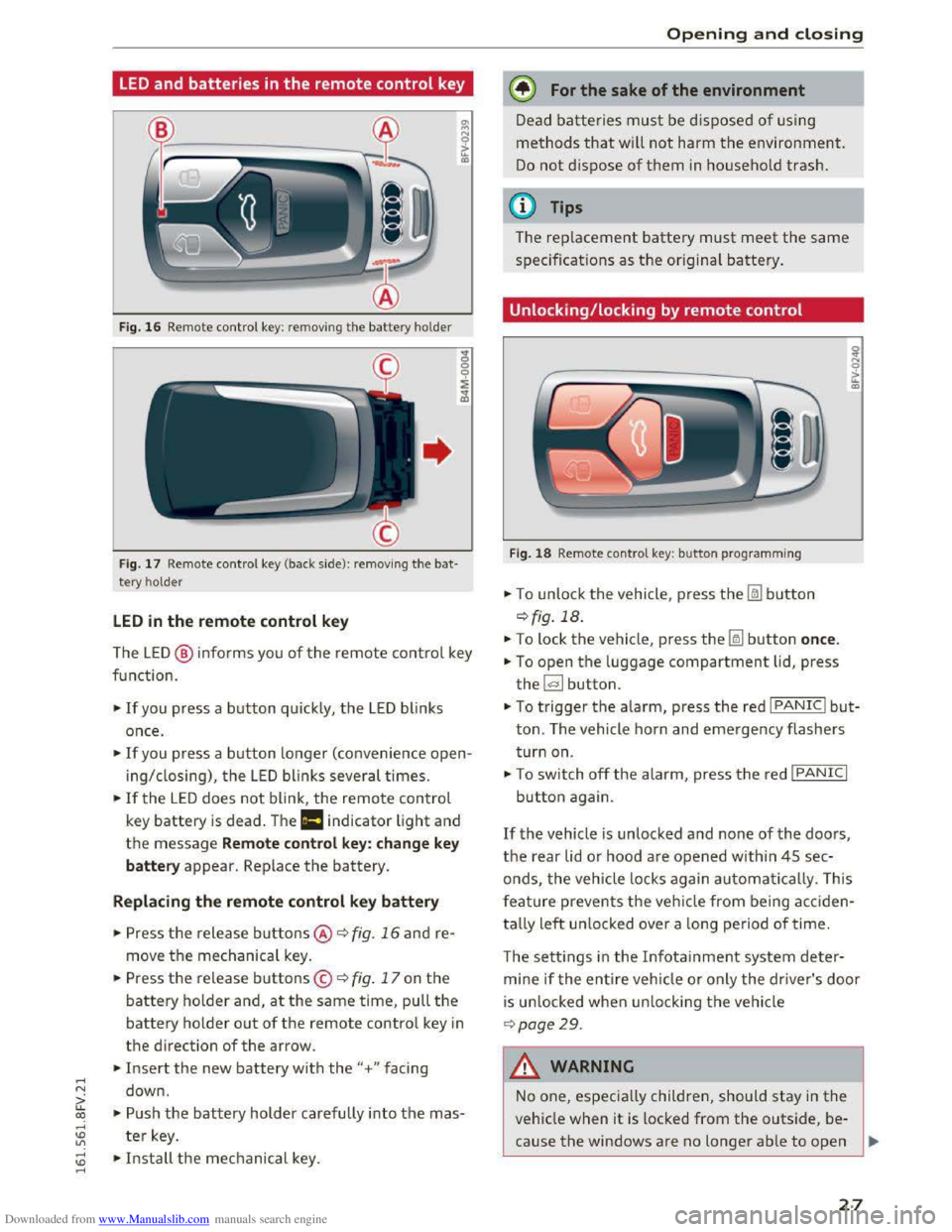AUDI TT COUPE 2016 Owners Manual Downloaded from www.Manualslib.com manuals search engine ..... N 
G: CX) 
..... 
" U"I 
LED and batteries in the remote control key 
Fig. 16 Rem ote  contro l key: rem ov ing the  battery  hol der 
F