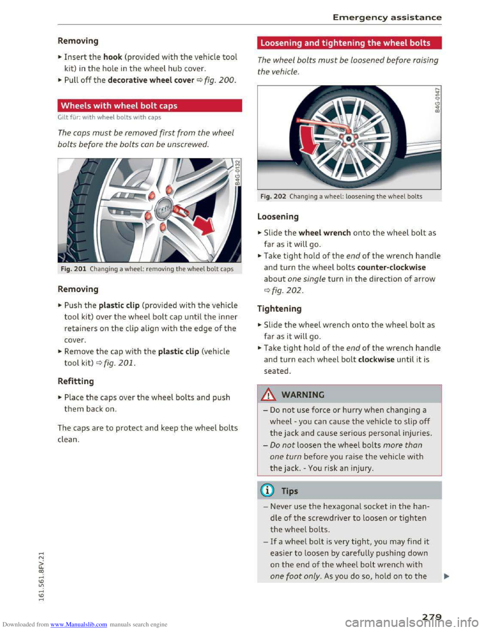 AUDI TT COUPE 2016 Owners Manual Downloaded from www.Manualslib.com manuals search engine ..... N
G: CX)
.....
" U"I
.....
" .....
Removing
•Insert the hoo k (prov ided with the vehicle tool
kit)
in the ho le in the whee AUDI TT COUPE 2016 Owners Manual Downloaded from www.Manualslib.com manuals search engine ..... N
G: CX)
.....
" U"I
.....
" .....
Removing
•Insert the hoo k (prov ided with the vehicle tool
kit)
in the ho le in the whee