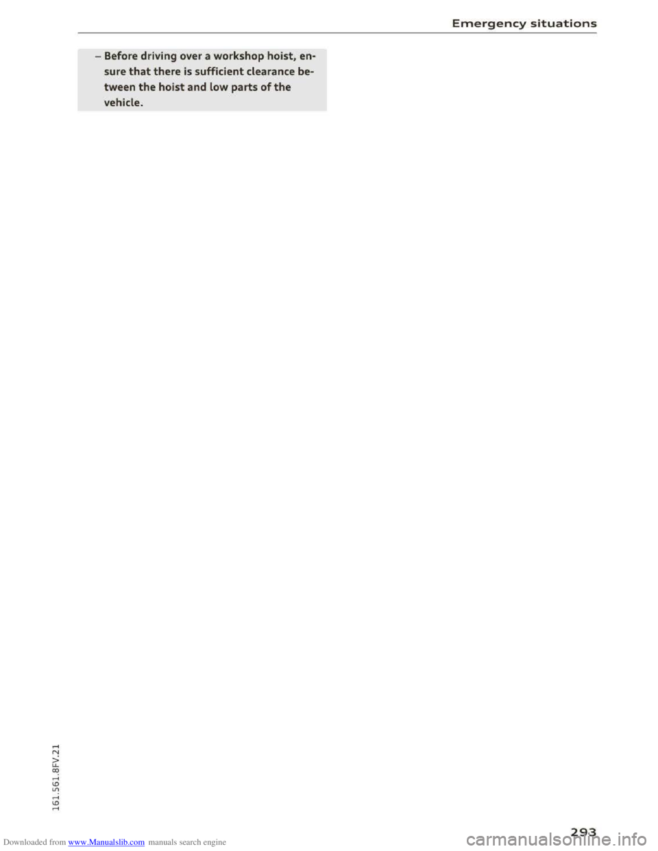 AUDI TT COUPE 2016 Owners Manual Downloaded from www.Manualslib.com manuals search engine -Before driving over a workshop hoist, en
sure that there is sufficient clearance be
tween the hoist and low parts of the
vehicle.
Em AUDI TT COUPE 2016 Owners Manual Downloaded from www.Manualslib.com manuals search engine -Before driving over a workshop hoist, en
sure that there is sufficient clearance be
tween the hoist and low parts of the
vehicle.
Em