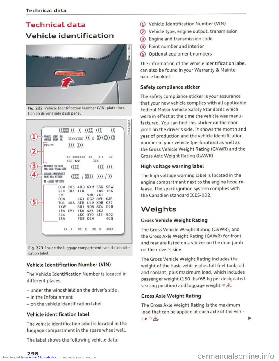 AUDI TT COUPE 2016 Owners Manual Downloaded from www.Manualslib.com manuals search engine Technical data
Technical data
Vehicle identification
Fig. 222 Vehicle Identification Number (VlN) plate: loca·
tio n on driver s side d AUDI TT COUPE 2016 Owners Manual Downloaded from www.Manualslib.com manuals search engine Technical data
Technical data
Vehicle identification
Fig. 222 Vehicle Identification Number (VlN) plate: loca·
tio n on driver s side d