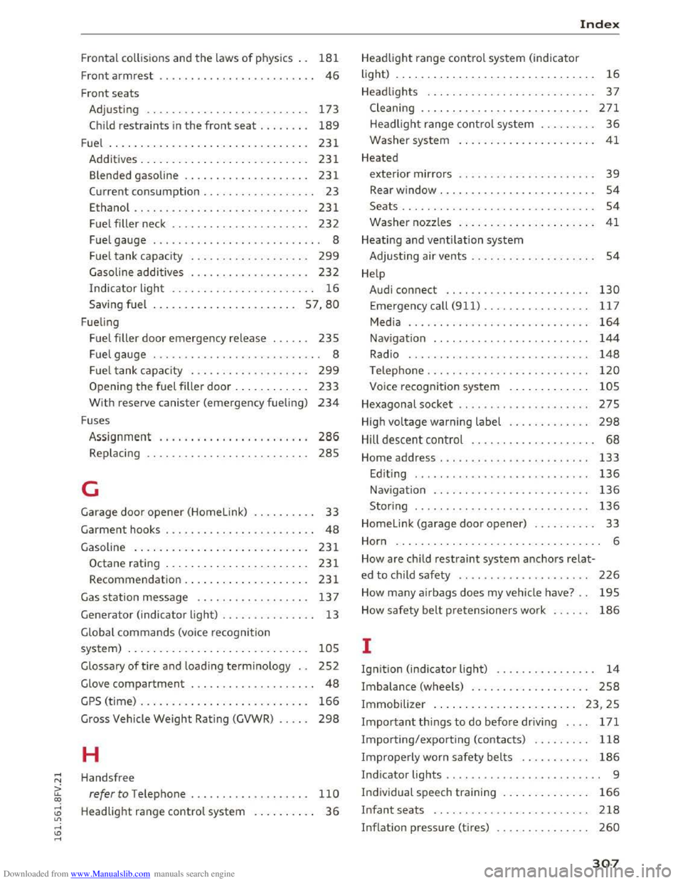 AUDI TT COUPE 2016 Owners Manual Downloaded from www.Manualslib.com manuals search engine Frontal collisions and the laws of physics . . 181
Front armrest . . . . . . . . . . . . . . . . . . . . . . . . . 46
Front seat AUDI TT COUPE 2016 Owners Manual Downloaded from www.Manualslib.com manuals search engine Frontal collisions and the laws of physics . . 181
Front armrest . . . . . . . . . . . . . . . . . . . . . . . . . 46
Front seat