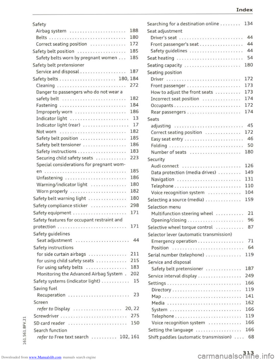 AUDI TT COUPE 2016 Owners Manual Downloaded from www.Manualslib.com manuals search engine Safety
Airbag system . . . . . . . . . . . . . . . . . . . . . . 188
Belts . . . . . . . . . . . . . . . . . . . . . . AUDI TT COUPE 2016 Owners Manual Downloaded from www.Manualslib.com manuals search engine Safety
Airbag system . . . . . . . . . . . . . . . . . . . . . . 188
Belts . . . . . . . . . . . . . . . . . . . . . .
