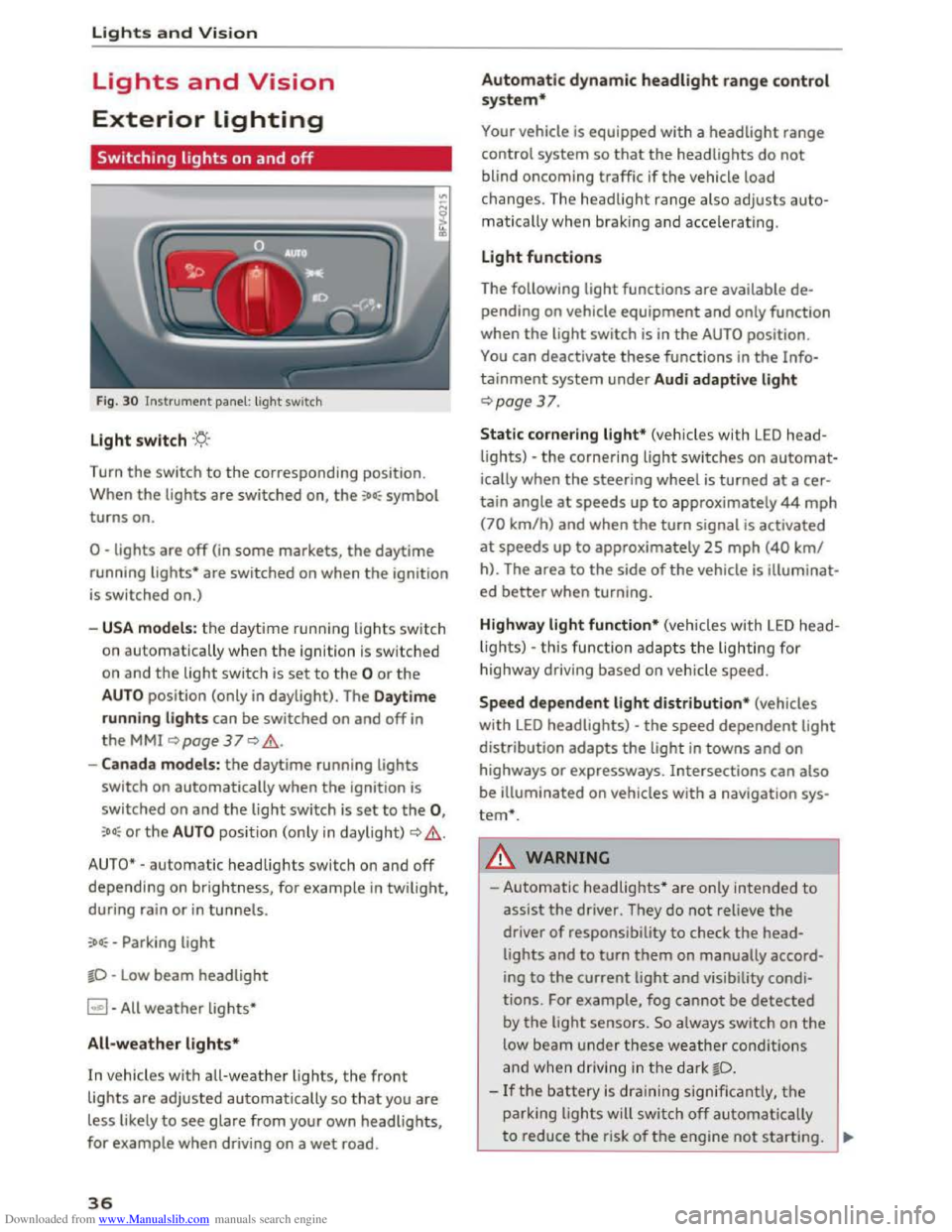AUDI TT COUPE 2016 Owners Manual Downloaded from www.Manualslib.com manuals search engine Lights and Vision
Lights and Vision
Exterior Lighting
Switching lights on and off
Fig. 30 Instrument panel: light switch
Light switch  AUDI TT COUPE 2016 Owners Manual Downloaded from www.Manualslib.com manuals search engine Lights and Vision
Lights and Vision
Exterior Lighting
Switching lights on and off
Fig. 30 Instrument panel: light switch
Light switch Â