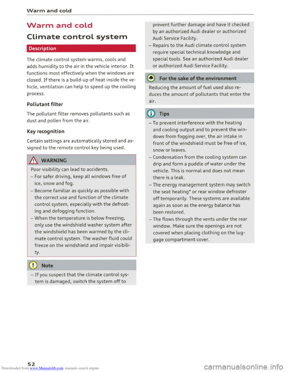AUDI TT COUPE 2016 User Guide Downloaded from www.Manualslib.com manuals search engine Warm and cold
Warm and cold
Climate control system
Description
The climate control system warms, cools and
adds humidity to the air in the AUDI TT COUPE 2016 User Guide Downloaded from www.Manualslib.com manuals search engine Warm and cold
Warm and cold
Climate control system
Description
The climate control system warms, cools and
adds humidity to the air in the