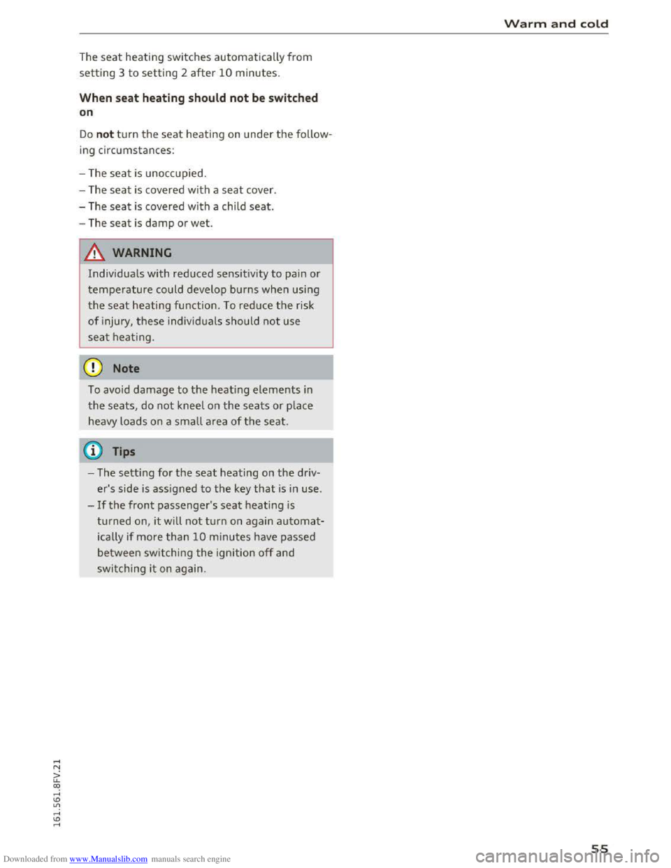 AUDI TT COUPE 2016 Workshop Manual Downloaded from www.Manualslib.com manuals search engine The seat heating switches automatically from 
setting 3 to setting 2 after 10 minutes. 
When seat heating should  not be switch ed 
o n 
Do not