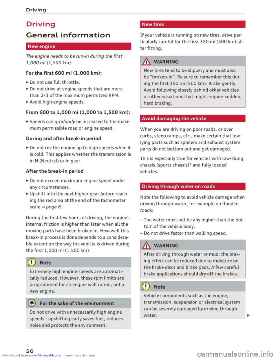 AUDI TT COUPE 2016 Workshop Manual Downloaded from www.Manualslib.com manuals search engine Driving 
Driving 
General information 
New engine 
The engine needs to be run-in  during the first 
1,000 mi (1,500 km). 
For the first 600 mi 
