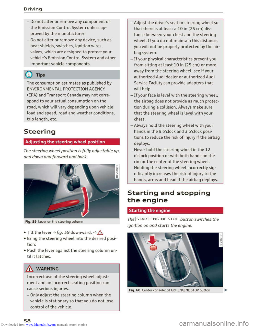 AUDI TT COUPE 2016 Workshop Manual Downloaded from www.Manualslib.com manuals search engine Driving 
-Do not alter or remove any component of 
the Emission Control System unless ap­
proved by the manufacturer. 
-Do not alter or remove