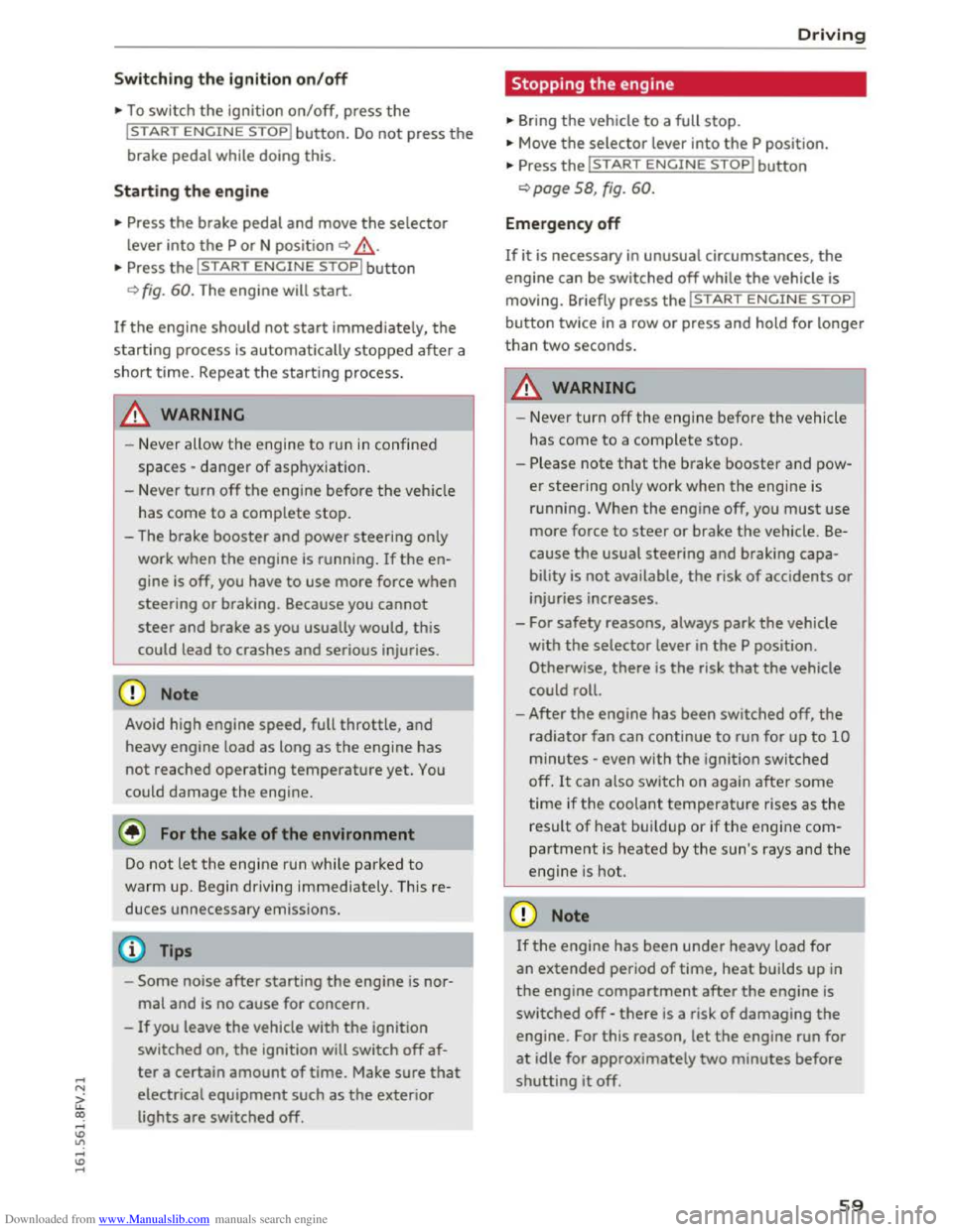 AUDI TT COUPE 2016 Repair Manual Downloaded from www.Manualslib.com manuals search engine ...... N
G. CX)
..... ID VI ..... ID .....
Switching the ignit ion on/off
""To switch the ignition on/off, press the
I START ENGINE STOP AUDI TT COUPE 2016 Repair Manual Downloaded from www.Manualslib.com manuals search engine ...... N
G. CX)
..... ID VI ..... ID .....
Switching the ignit ion on/off
""To switch the ignition on/off, press the
I START ENGINE STOP