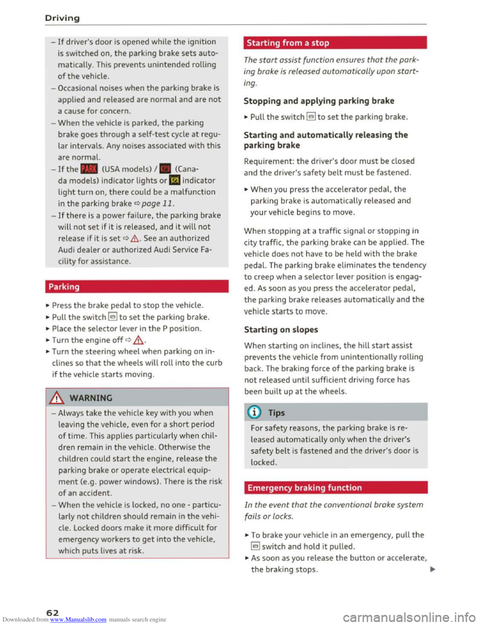 AUDI TT COUPE 2016 Repair Manual Downloaded from www.Manualslib.com manuals search engine Driving
-If drivers door is opened while the ignition
is
switched on, the parking brake sets auto
matically. This prevents unintended ro AUDI TT COUPE 2016 Repair Manual Downloaded from www.Manualslib.com manuals search engine Driving
-If drivers door is opened while the ignition
is
switched on, the parking brake sets auto
matically. This prevents unintended ro