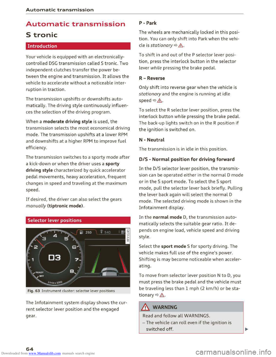 AUDI TT COUPE 2016 Repair Manual Downloaded from www.Manualslib.com manuals search engine Automatic transmission
Automatic transmission
S tronic
Introduction
Your vehicle is equipped with an electronically
controlled DSG trans AUDI TT COUPE 2016 Repair Manual Downloaded from www.Manualslib.com manuals search engine Automatic transmission
Automatic transmission
S tronic
Introduction
Your vehicle is equipped with an electronically
controlled DSG trans