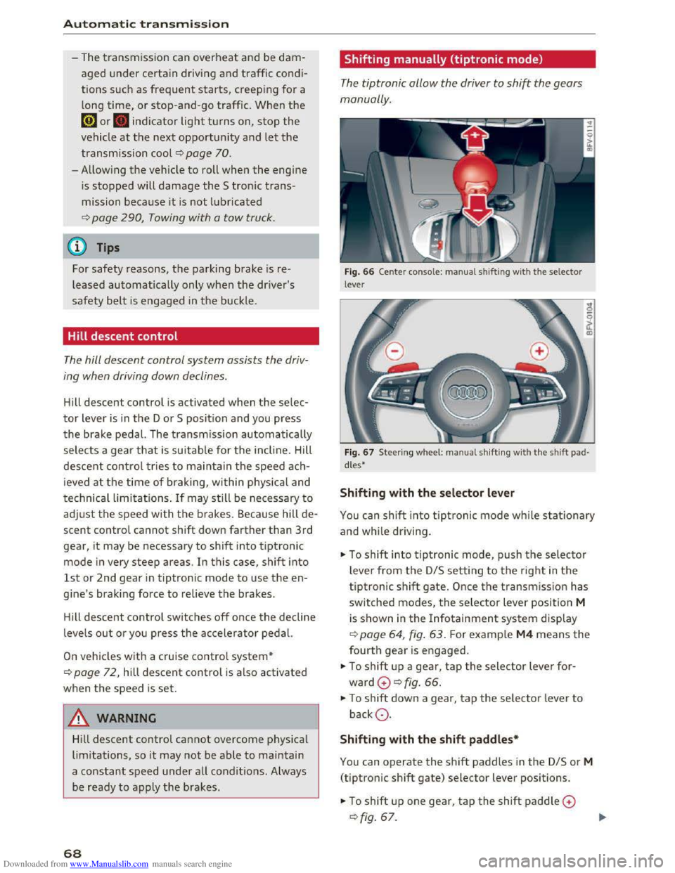 AUDI TT COUPE 2016  Owners Manual Downloaded from www.Manualslib.com manuals search engine Automatic transmission 
-The transmission can overheat and be dam­
aged under certain driving and traffic condi­
tions such as frequent start