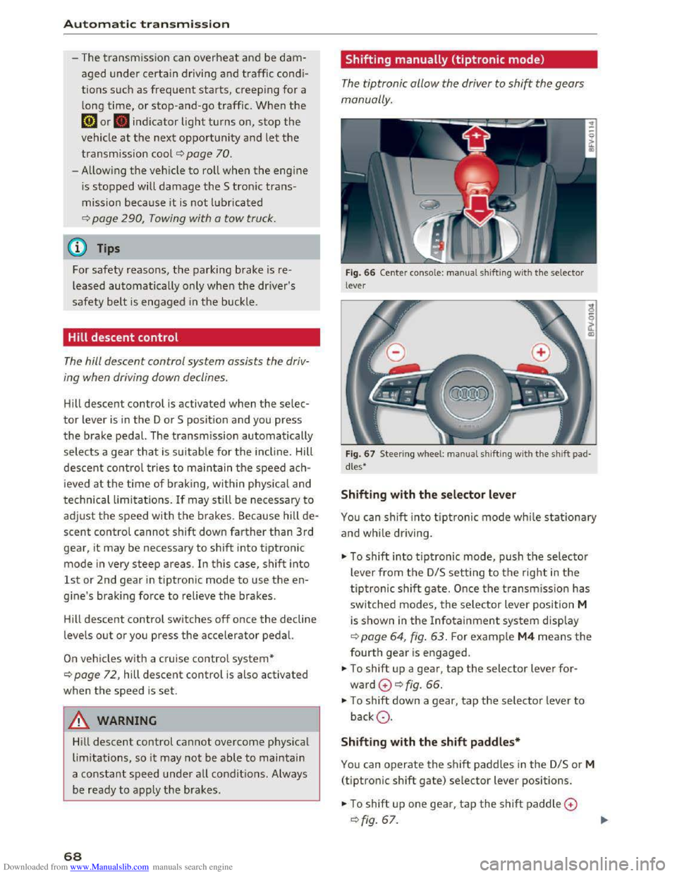 AUDI TT COUPE 2016 Repair Manual Downloaded from www.Manualslib.com manuals search engine Automatic transmission
-The transmission can overheat and be dam
aged under certain driving and traffic condi
tions such as frequent start AUDI TT COUPE 2016 Repair Manual Downloaded from www.Manualslib.com manuals search engine Automatic transmission
-The transmission can overheat and be dam
aged under certain driving and traffic condi
tions such as frequent start