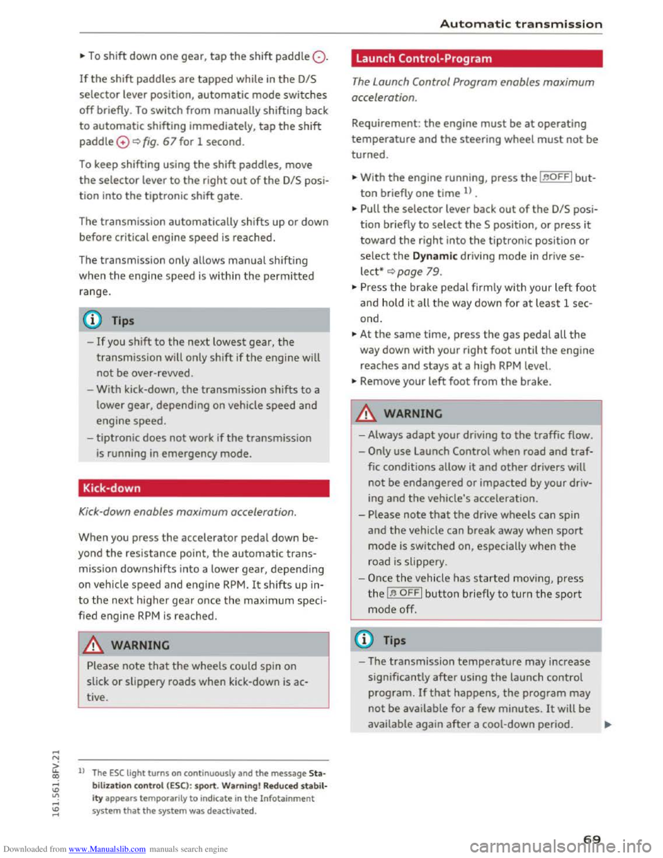 AUDI TT COUPE 2016  Owners Manual Downloaded from www.Manualslib.com manuals search engine ..... N 
G. CX) 
.... ID IJ .... ID .... 
.,. To shift down one gear, tap the shift paddle Q. 
If the shift paddles are tapped while in the D