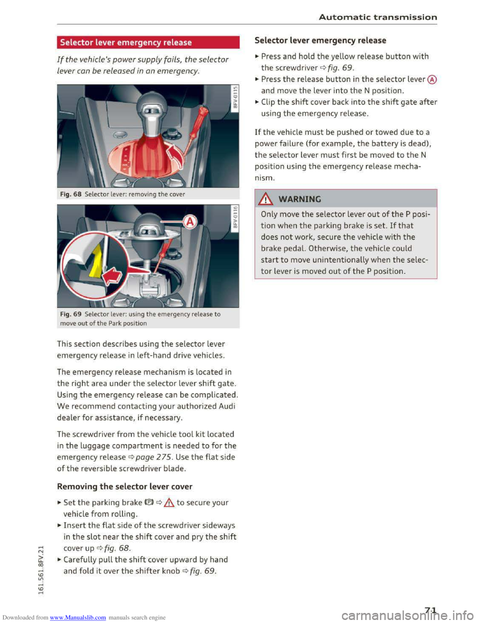 AUDI TT COUPE 2016 Manual PDF Downloaded from www.Manualslib.com manuals search engine ..... N
G: CX)
.....
" U"I
.....
" .....
Selector lever emergency release
If the vehicles power supply fails, the selector
lever c AUDI TT COUPE 2016 Manual PDF Downloaded from www.Manualslib.com manuals search engine ..... N
G: CX)
.....
" U"I
.....
" .....
Selector lever emergency release
If the vehicles power supply fails, the selector
lever c