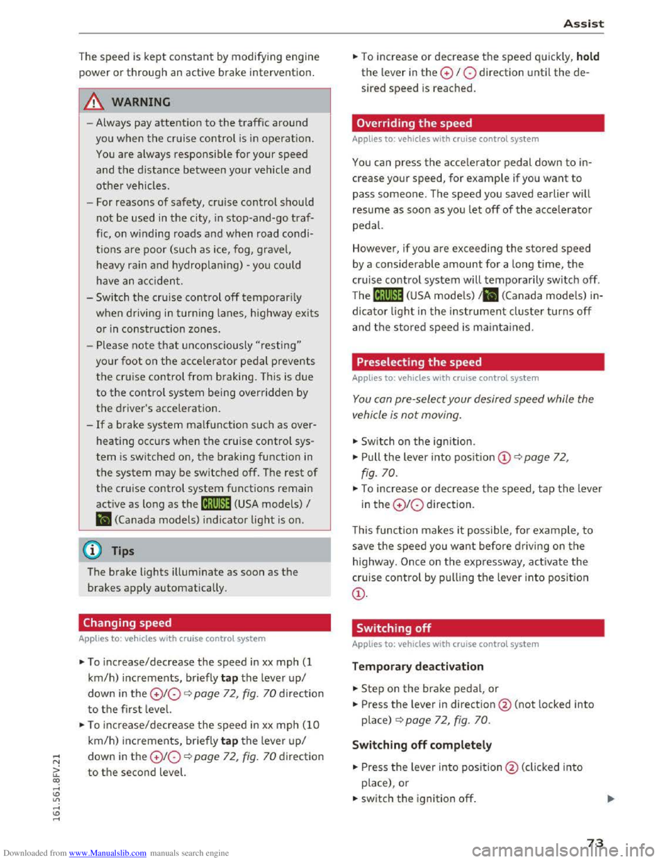 AUDI TT COUPE 2016 Manual PDF Downloaded from www.Manualslib.com manuals search engine The speed is kept constant by modifying engine
power or through an active brake intervention.
A WARNING
-Always pay attention to the traffi AUDI TT COUPE 2016 Manual PDF Downloaded from www.Manualslib.com manuals search engine The speed is kept constant by modifying engine
power or through an active brake intervention.
A WARNING
-Always pay attention to the traffi