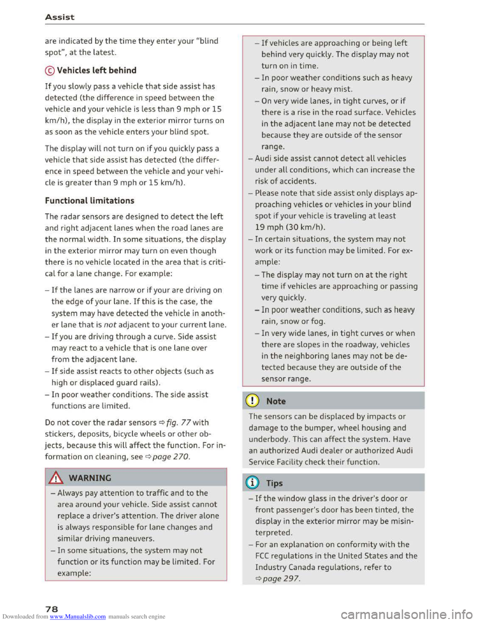 AUDI TT COUPE 2016 User Guide Downloaded from www.Manualslib.com manuals search engine Assis t
are indicated by the time they enter your "blind
spot",
at the latest.
© Vehicles left behind
If you slowly pass a vehicle AUDI TT COUPE 2016 User Guide Downloaded from www.Manualslib.com manuals search engine Assis t
are indicated by the time they enter your "blind
spot",
at the latest.
© Vehicles left behind
If you slowly pass a vehicle