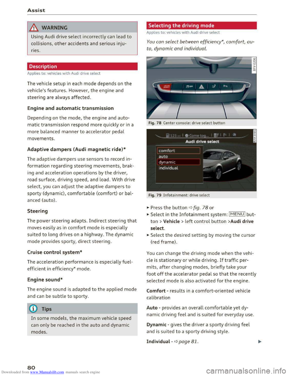 AUDI TT COUPE 2016 User Guide Downloaded from www.Manualslib.com manuals search engine Assist
& WARNING
Using Audi drive select incorrectly can lead to
collisions, other accidents and serious inju
ries.
Description
Applies AUDI TT COUPE 2016 User Guide Downloaded from www.Manualslib.com manuals search engine Assist
& WARNING
Using Audi drive select incorrectly can lead to
collisions, other accidents and serious inju
ries.
Description
Applies