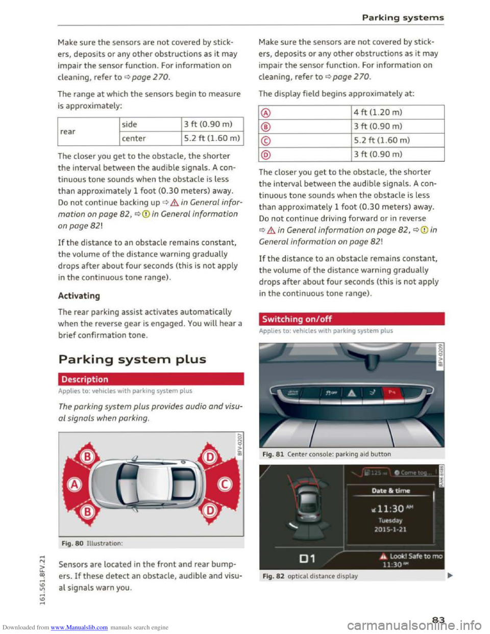 AUDI TT COUPE 2016 User Guide Downloaded from www.Manualslib.com manuals search engine Make sure the sensors are not covered by stick
ers, deposits or any other obstructions
as it may
impair
the sensor function. For AUDI TT COUPE 2016 User Guide Downloaded from www.Manualslib.com manuals search engine Make sure the sensors are not covered by stick
ers, deposits or any other obstructions
as it may
impair
the sensor function. For