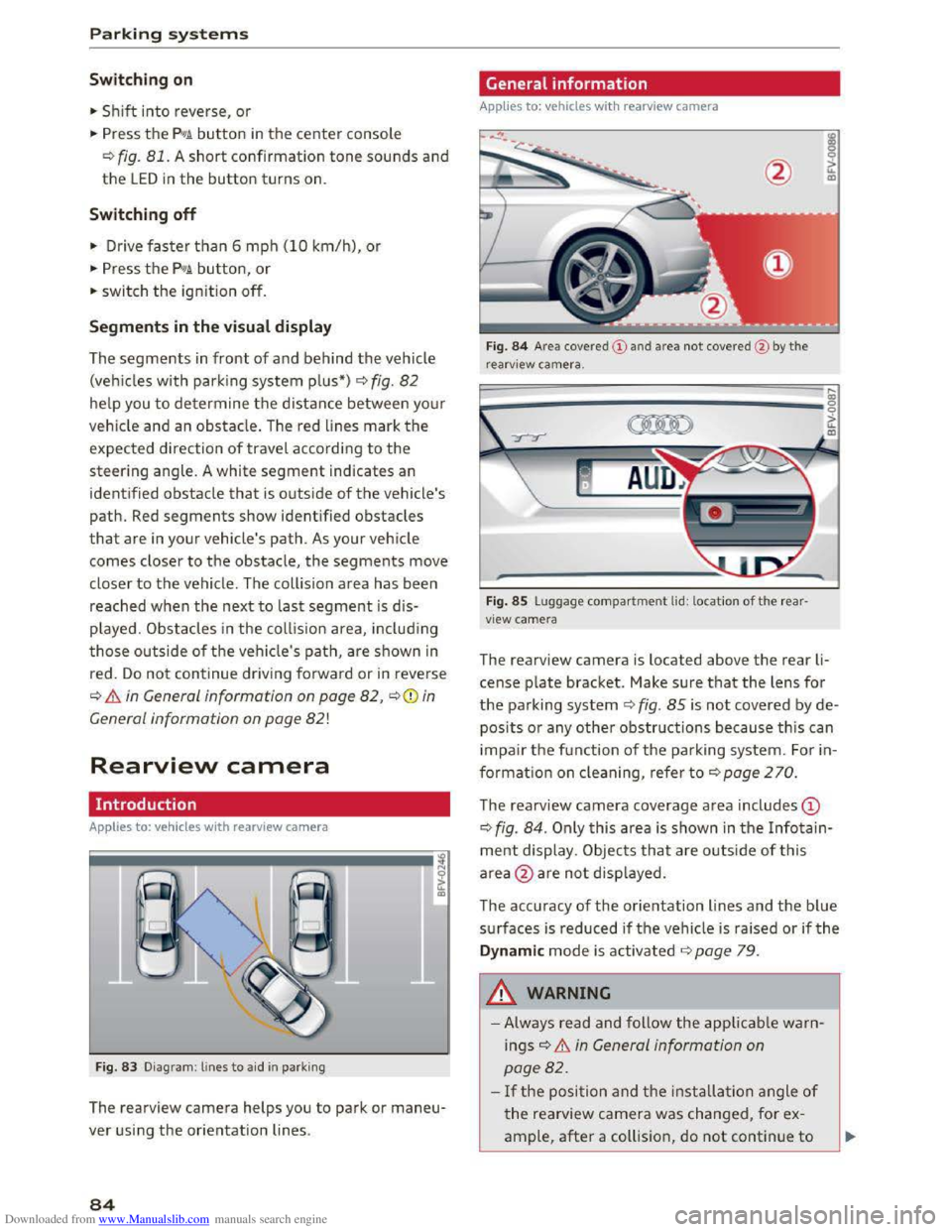 AUDI TT COUPE 2016 Manual Online Downloaded from www.Manualslib.com manuals search engine Parking systems
Swit c hing on
.. Shift into reverse, or
.. Press the PIJ/A button in the center console
¢fig. 81. A short confirmation t AUDI TT COUPE 2016 Manual Online Downloaded from www.Manualslib.com manuals search engine Parking systems
Swit c hing on
.. Shift into reverse, or
.. Press the PIJ/A button in the center console
¢fig. 81. A short confirmation t