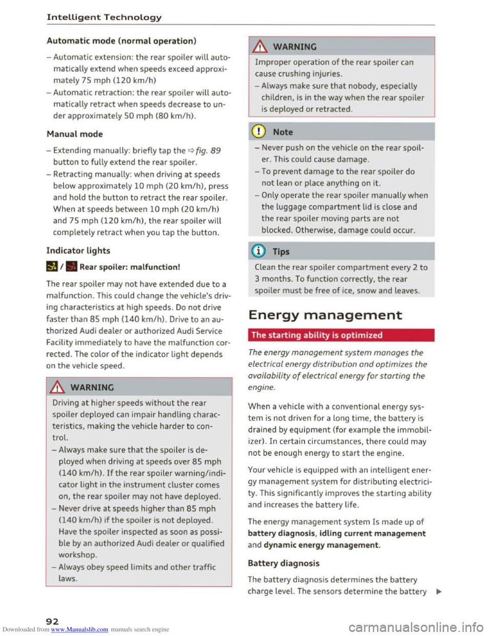 AUDI TT COUPE 2016 User Guide Downloaded from www.Manualslib.com manuals search engine Intelligent Technology
Automatic mode (normal operation)
-Automatic extension: the rear spoiler will auto
matically extend when speeds exc AUDI TT COUPE 2016 User Guide Downloaded from www.Manualslib.com manuals search engine Intelligent Technology
Automatic mode (normal operation)
-Automatic extension: the rear spoiler will auto
matically extend when speeds exc