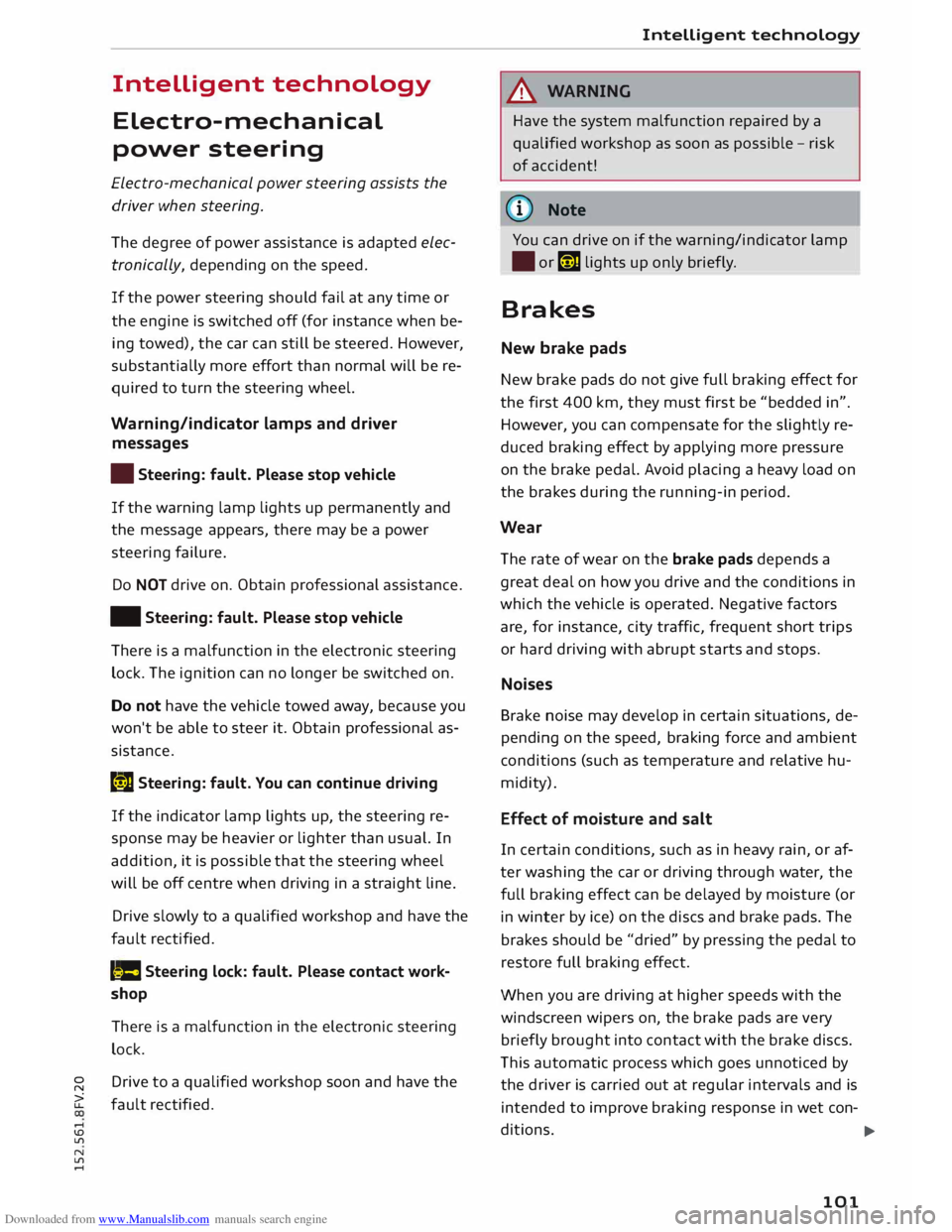 AUDI TT COUPE 2014 Owners Manual Downloaded from www.Manualslib.com manuals search engine Intelligent
technology
Electro-mechanical
power steering
Electro-mechanical power steering assists the
driver when steering.
The deg AUDI TT COUPE 2014 Owners Manual Downloaded from www.Manualslib.com manuals search engine Intelligent
technology
Electro-mechanical
power steering
Electro-mechanical power steering assists the
driver when steering.
The deg