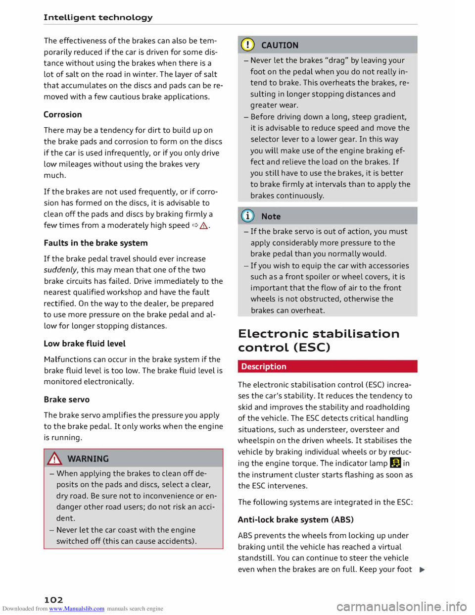 AUDI TT COUPE 2014 Owners Manual Downloaded from www.Manualslib.com manuals search engine Intelligent
technology
The effectiveness of the brakes can also be temÂ
porarily reduced if the car is driven for some disÂ
tance AUDI TT COUPE 2014 Owners Manual Downloaded from www.Manualslib.com manuals search engine Intelligent
technology
The effectiveness of the brakes can also be temÂ
porarily reduced if the car is driven for some disÂ
tance