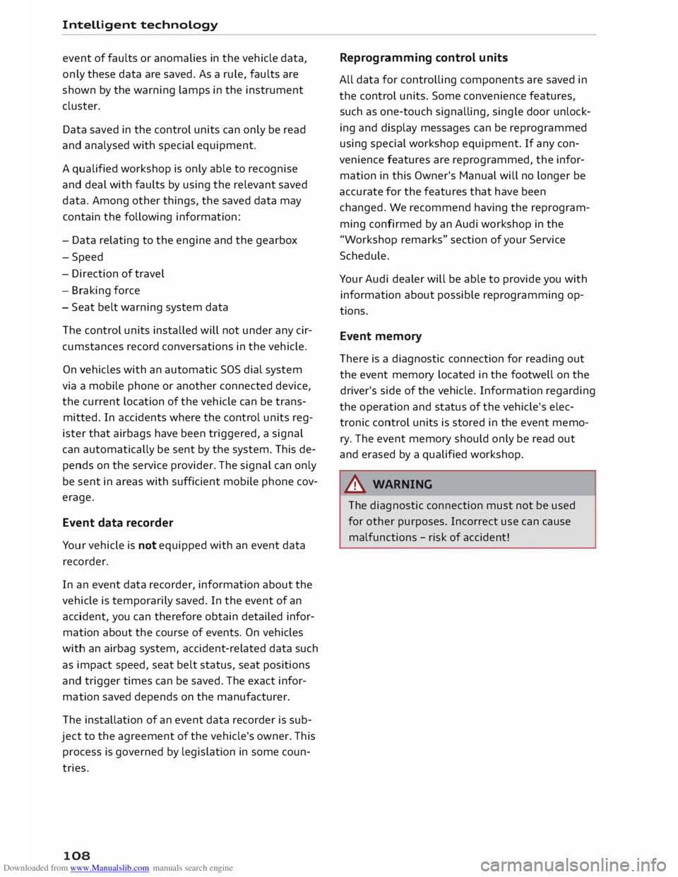 AUDI TT COUPE 2014 Owners Manual Downloaded from www.Manualslib.com manuals search engine Intelligent
technology
event of faults or anomalies in the vehicle data,
only these data are saved. As a rule, faults are
shown AUDI TT COUPE 2014 Owners Manual Downloaded from www.Manualslib.com manuals search engine Intelligent
technology
event of faults or anomalies in the vehicle data,
only these data are saved. As a rule, faults are
shown