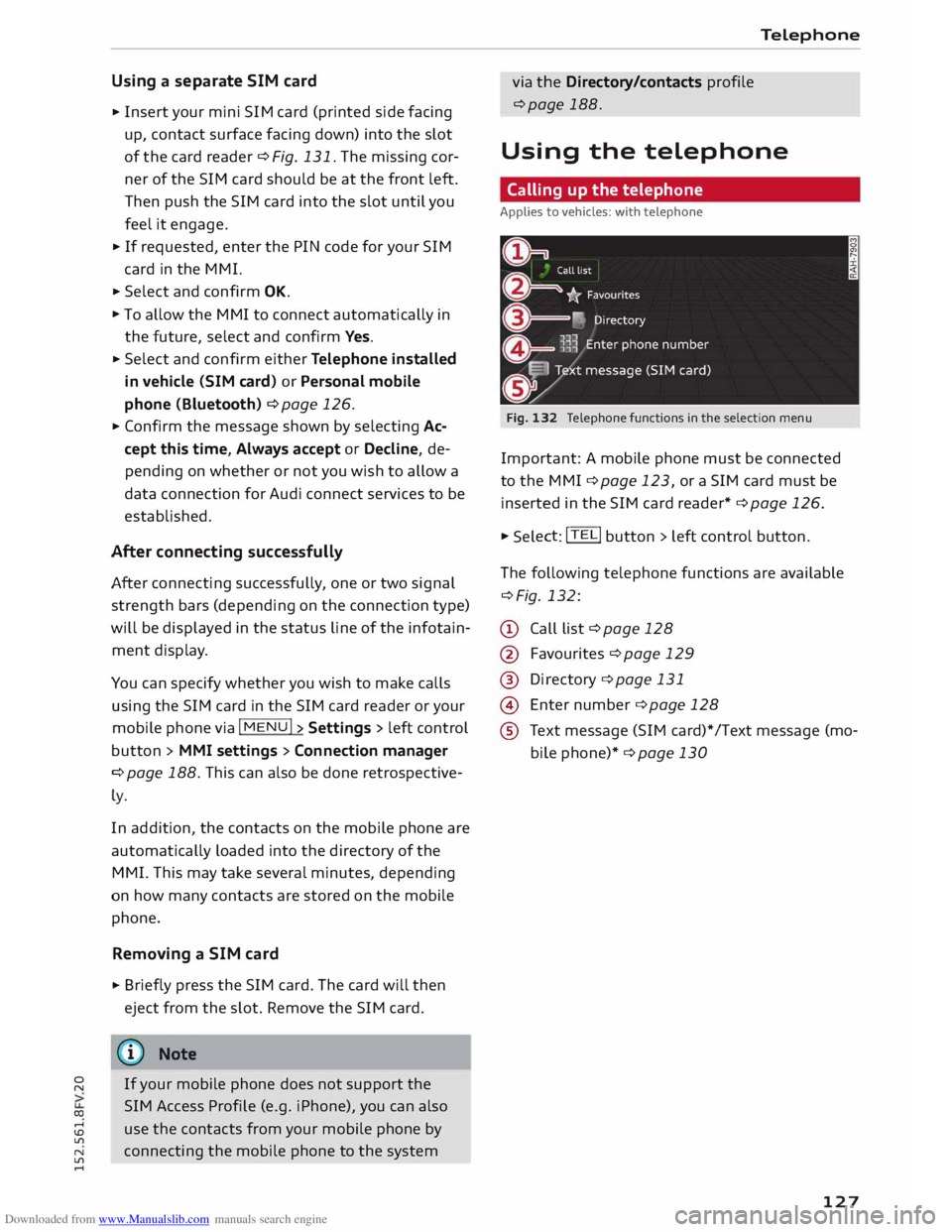 AUDI TT COUPE 2014 Owners Manual Downloaded from www.Manualslib.com manuals search engine 0
N
co
....
\D Lfl
N
Lfl
.... Using a
separate SIM card
• Insert your mini SIM card (printed side facing
up, contact surface AUDI TT COUPE 2014 Owners Manual Downloaded from www.Manualslib.com manuals search engine 0
N
co
....
\D Lfl
N
Lfl
.... Using a
separate SIM card
• Insert your mini SIM card (printed side facing
up, contact surface