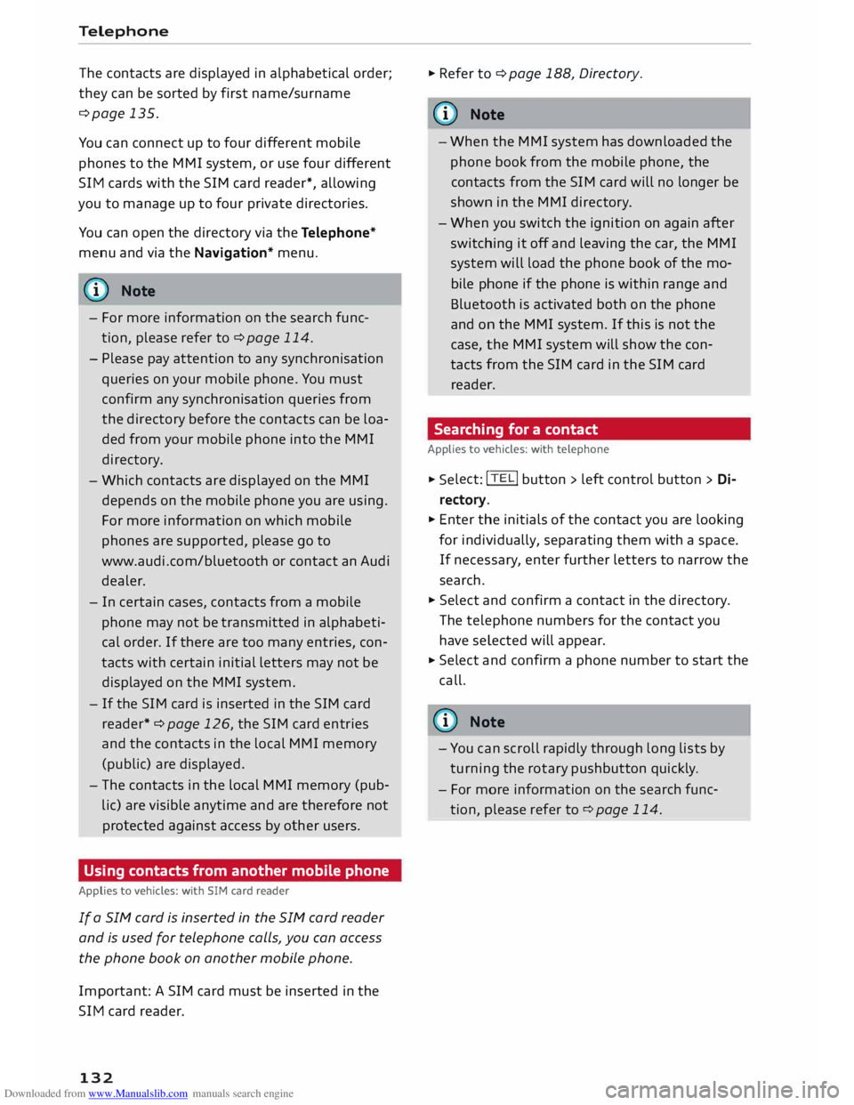AUDI TT COUPE 2014 User Guide Downloaded from www.Manualslib.com manuals search engine Telephone
The contacts are displayed in alphabetical order;
they can be sorted by first name/surname
¢page 135.
You can connect AUDI TT COUPE 2014 User Guide Downloaded from www.Manualslib.com manuals search engine Telephone
The contacts are displayed in alphabetical order;
they can be sorted by first name/surname
¢page 135.
You can connect
