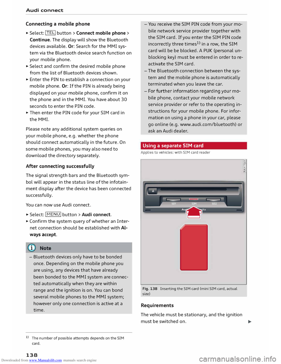 AUDI TT COUPE 2014 Owners Manual Downloaded from www.Manualslib.com manuals search engine Audi
connect
Connecting a mobile phone
"' Select: !TELi
button > Connect mobile phone>
Continue. The display will show the AUDI TT COUPE 2014 Owners Manual Downloaded from www.Manualslib.com manuals search engine Audi
connect
Connecting a mobile phone
"' Select: !TELi
button > Connect mobile phone>
Continue. The display will show the