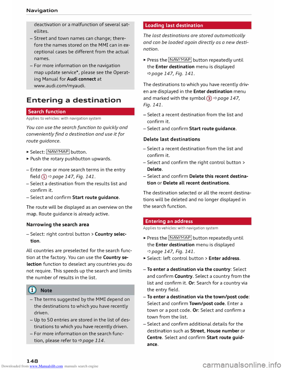 AUDI TT COUPE 2014 User Guide Downloaded from www.Manualslib.com manuals search engine Navigation
deactivation or a malfunction of several sat
ellites.
- Street and town names can change; there
fore the names stored AUDI TT COUPE 2014 User Guide Downloaded from www.Manualslib.com manuals search engine Navigation
deactivation or a malfunction of several sat
ellites.
- Street and town names can change; there
fore the names stored
