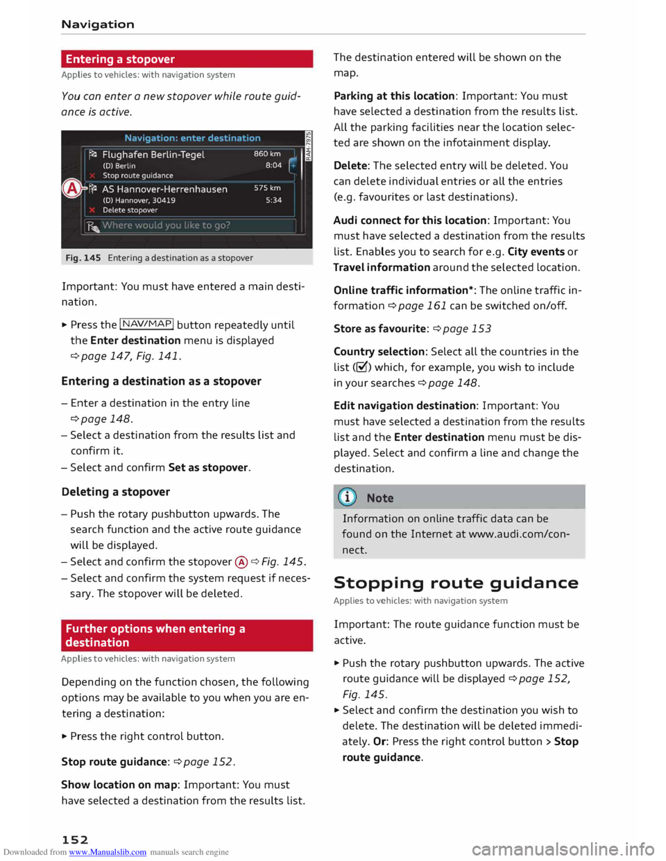 AUDI TT COUPE 2014 Owners Manual Downloaded from www.Manualslib.com manuals search engine Navigation
Entering a stopover
Applies to vehicles: with navigation system
You can enter a new stopover while route guid
ance is AUDI TT COUPE 2014 Owners Manual Downloaded from www.Manualslib.com manuals search engine Navigation
Entering a stopover
Applies to vehicles: with navigation system
You can enter a new stopover while route guid
ance is