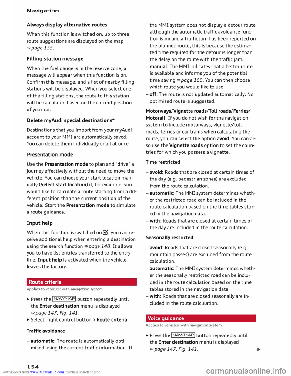 AUDI TT COUPE 2014 Owners Manual Downloaded from www.Manualslib.com manuals search engine Navigation
Always display alternative routes
When this function is switched on, up to three
route suggestions are displayed on the AUDI TT COUPE 2014 Owners Manual Downloaded from www.Manualslib.com manuals search engine Navigation
Always display alternative routes
When this function is switched on, up to three
route suggestions are displayed on the