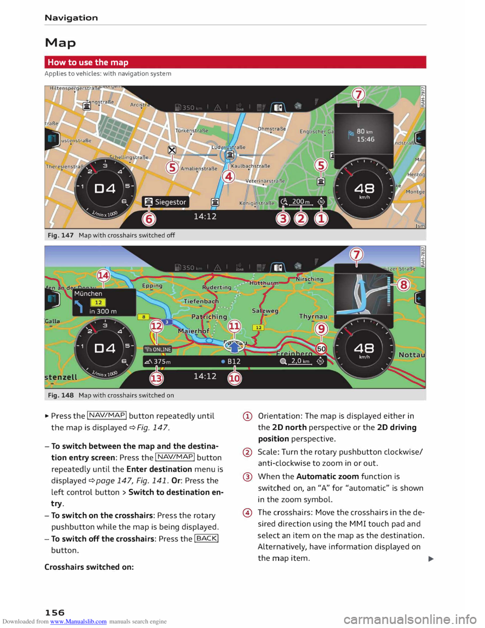 AUDI TT COUPE 2014 Owners Manual Downloaded from www.Manualslib.com manuals search engine Navigation
Map How to use the map
Applies to vehicles: with navigation system
Fig. 147 Map with crosshairs switched off
Galla t AUDI TT COUPE 2014 Owners Manual Downloaded from www.Manualslib.com manuals search engine Navigation
Map How to use the map
Applies to vehicles: with navigation system
Fig. 147 Map with crosshairs switched off
Galla t