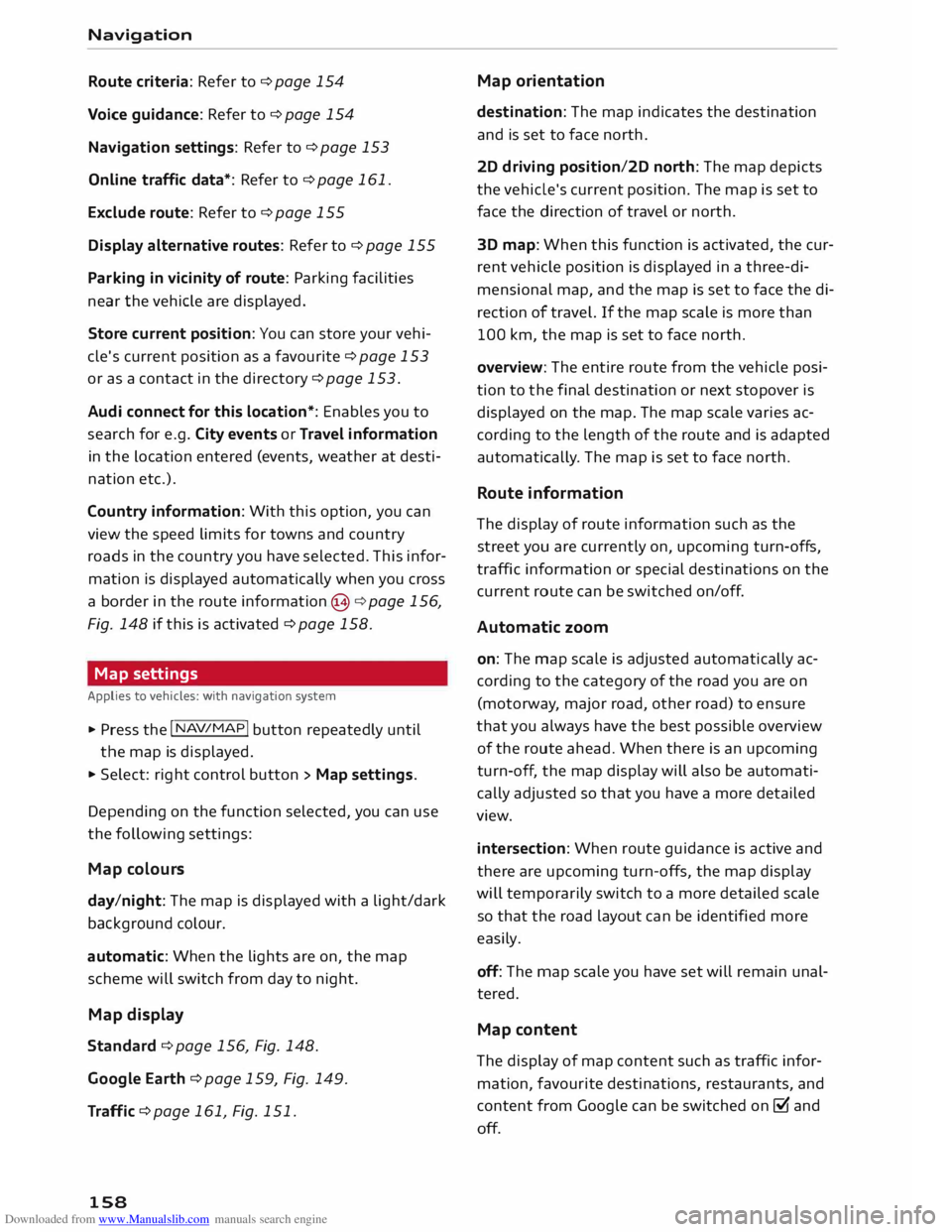 AUDI TT COUPE 2014 Owners Manual Downloaded from www.Manualslib.com manuals search engine Navigation
Route criteria: Refer to¢ page 154
Voice guidance: Refer to¢ page 154
Navigation settings: Refer to¢ page 153
Online tr AUDI TT COUPE 2014 Owners Manual Downloaded from www.Manualslib.com manuals search engine Navigation
Route criteria: Refer to¢ page 154
Voice guidance: Refer to¢ page 154
Navigation settings: Refer to¢ page 153
Online tr