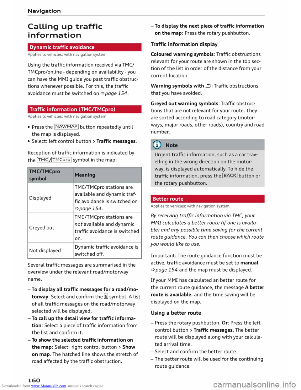 AUDI TT COUPE 2014 Owners Guide Downloaded from www.Manualslib.com manuals search engine Navigation
Calling
up traffic
information
Dynamic traffic avoidance
Applies to vehicles: with navigation system
Using the traffic in AUDI TT COUPE 2014 Owners Guide Downloaded from www.Manualslib.com manuals search engine Navigation
Calling
up traffic
information
Dynamic traffic avoidance
Applies to vehicles: with navigation system
Using the traffic in