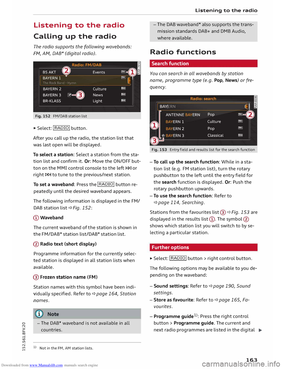 AUDI TT COUPE 2014 Owners Manual Downloaded from www.Manualslib.com manuals search engine 0
N Listening
to the radio
Calling up the radio
The radio supports the following wavebands:
FM, AM, DAB* (digital radio).
Fig AUDI TT COUPE 2014 Owners Manual Downloaded from www.Manualslib.com manuals search engine 0
N Listening
to the radio
Calling up the radio
The radio supports the following wavebands:
FM, AM, DAB* (digital radio).
Fig