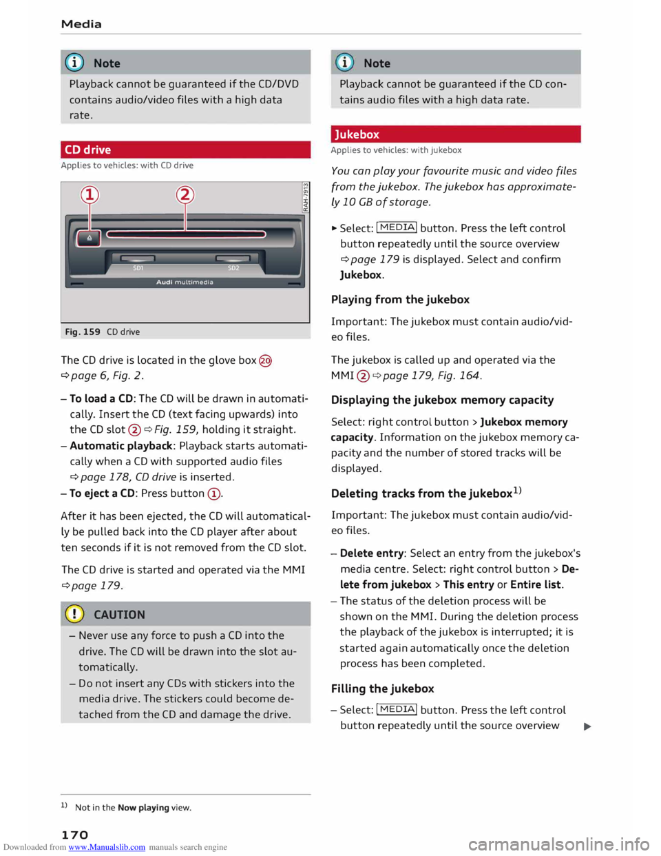 AUDI TT COUPE 2014 Owners Manual Downloaded from www.Manualslib.com manuals search engine Media
@ Note
Playback cannot be guaranteed if the CD/DVD
contains audio/video files with a high data
rate.
CD drive
Applies to v AUDI TT COUPE 2014 Owners Manual Downloaded from www.Manualslib.com manuals search engine Media
@ Note
Playback cannot be guaranteed if the CD/DVD
contains audio/video files with a high data
rate.
CD drive
Applies to v