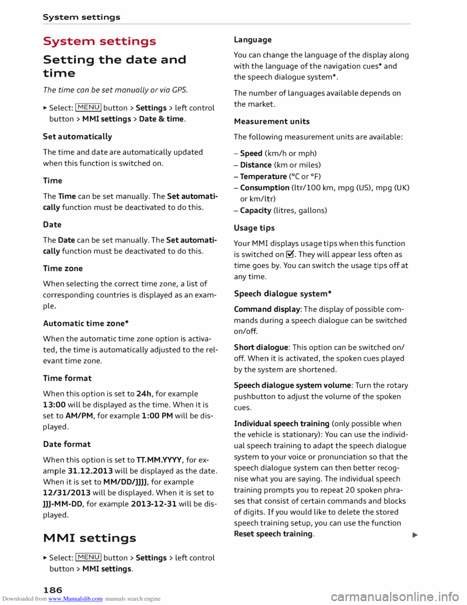 AUDI TT COUPE 2014 Owners Guide Downloaded from www.Manualslib.com manuals search engine System
settings
System settings
Setting the date and
time
The time can be set manually or via CPS.
.,. Select: I MENU I button AUDI TT COUPE 2014 Owners Guide Downloaded from www.Manualslib.com manuals search engine System
settings
System settings
Setting the date and
time
The time can be set manually or via CPS.
.,. Select: I MENU I button