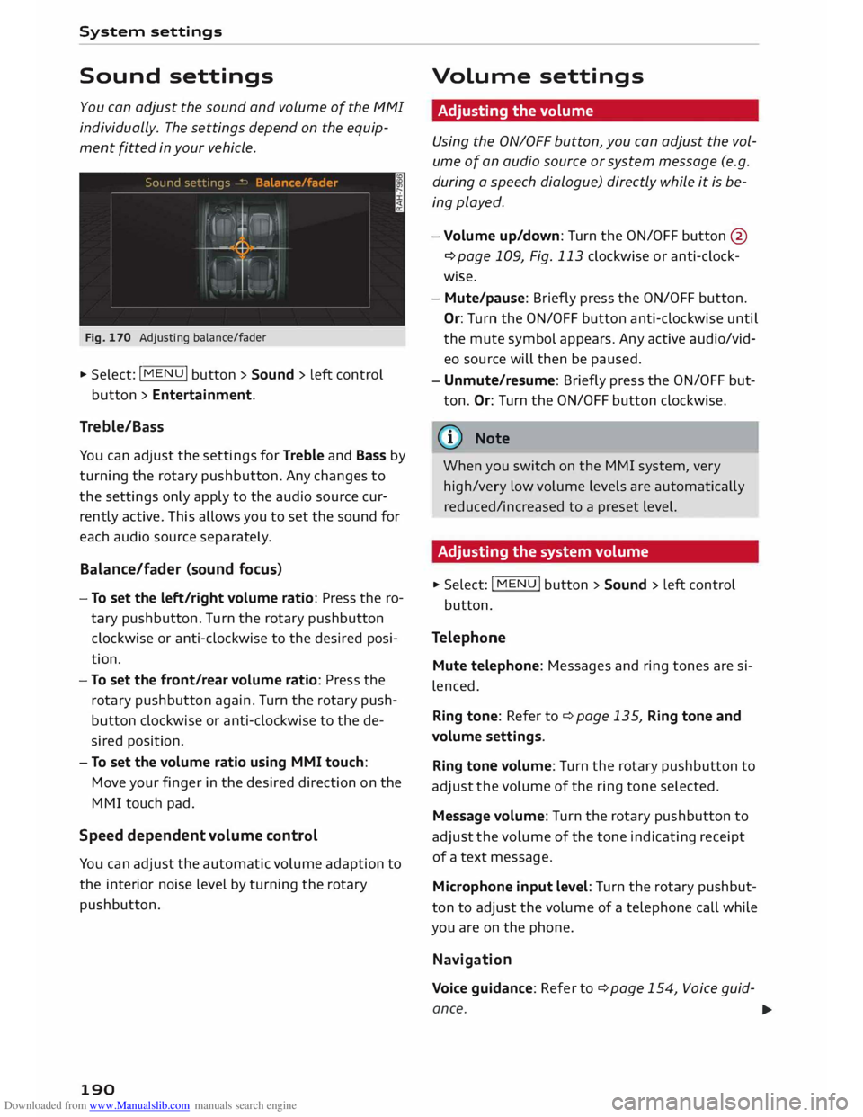 AUDI TT COUPE 2014 Owners Guide Downloaded from www.Manualslib.com manuals search engine System
settings
Sound settings
You can adjust the sound and volume of the MMI
individually. The settings depend on the equip
men AUDI TT COUPE 2014 Owners Guide Downloaded from www.Manualslib.com manuals search engine System
settings
Sound settings
You can adjust the sound and volume of the MMI
individually. The settings depend on the equip
men