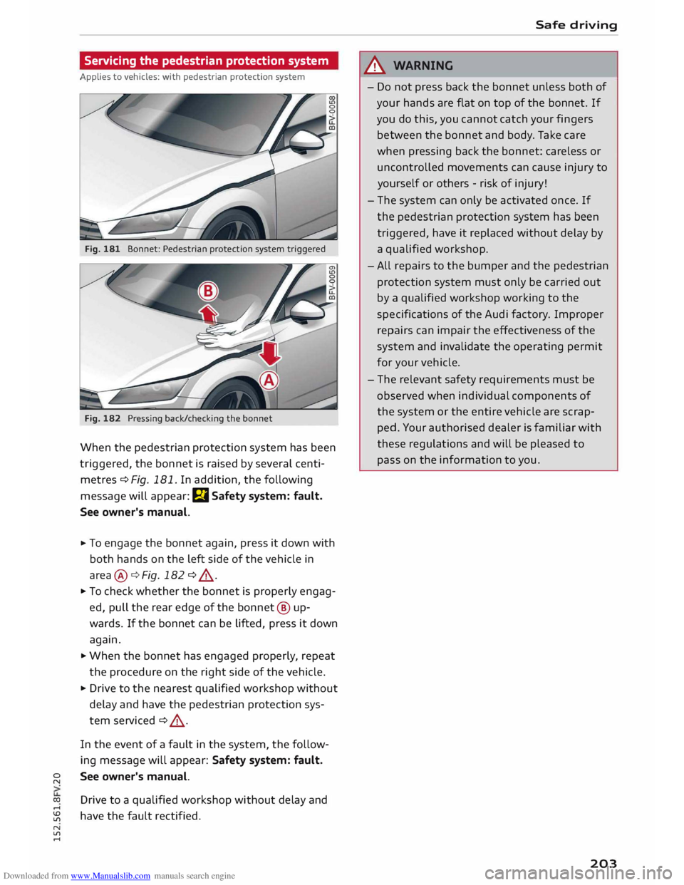 AUDI TT COUPE 2014 Owners Guide Downloaded from www.Manualslib.com manuals search engine 0
N
co
....
\D L/'l
N
L/'l
.... Servicing
the pedestrian protection system
Applies to vehicles: with pedestrian protecti AUDI TT COUPE 2014 Owners Guide Downloaded from www.Manualslib.com manuals search engine 0
N
co
....
\D L/'l
N
L/'l
.... Servicing
the pedestrian protection system
Applies to vehicles: with pedestrian protecti