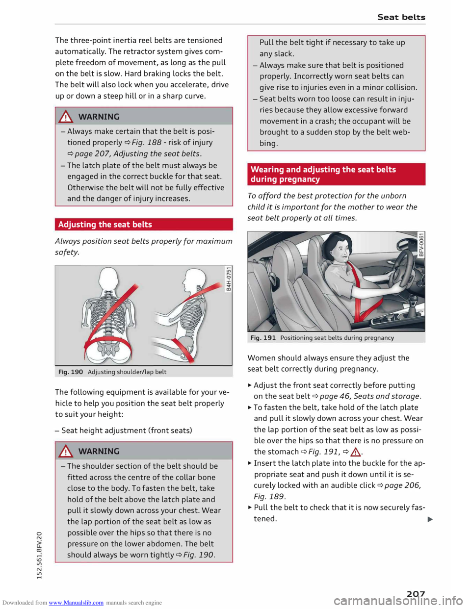 AUDI TT COUPE 2014 Owners Guide Downloaded from www.Manualslib.com manuals search engine 0
N
co
....
\D L/'l
N
L/'l
.... The
three-point inertia reel belts are tensioned
automatically. The retractor system giv AUDI TT COUPE 2014 Owners Guide Downloaded from www.Manualslib.com manuals search engine 0
N
co
....
\D L/'l
N
L/'l
.... The
three-point inertia reel belts are tensioned
automatically. The retractor system giv