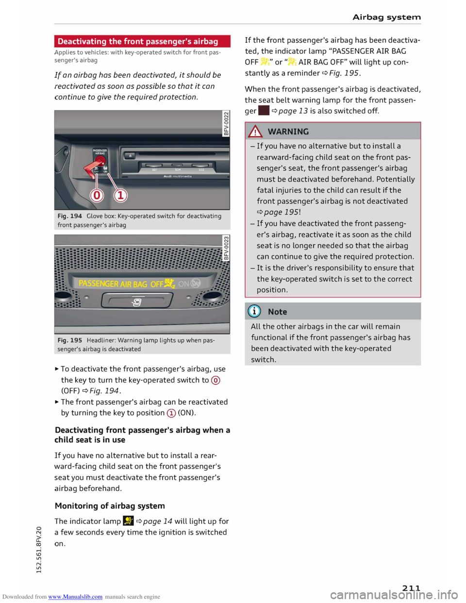 AUDI TT COUPE 2014 Owners Manual Downloaded from www.Manualslib.com manuals search engine Deactivating
the front passenger's airbag
Applies to vehicles: with key-operated switch for front pas
senger's airbag
If an AUDI TT COUPE 2014 Owners Manual Downloaded from www.Manualslib.com manuals search engine Deactivating
the front passenger's airbag
Applies to vehicles: with key-operated switch for front pas
senger's airbag
If an