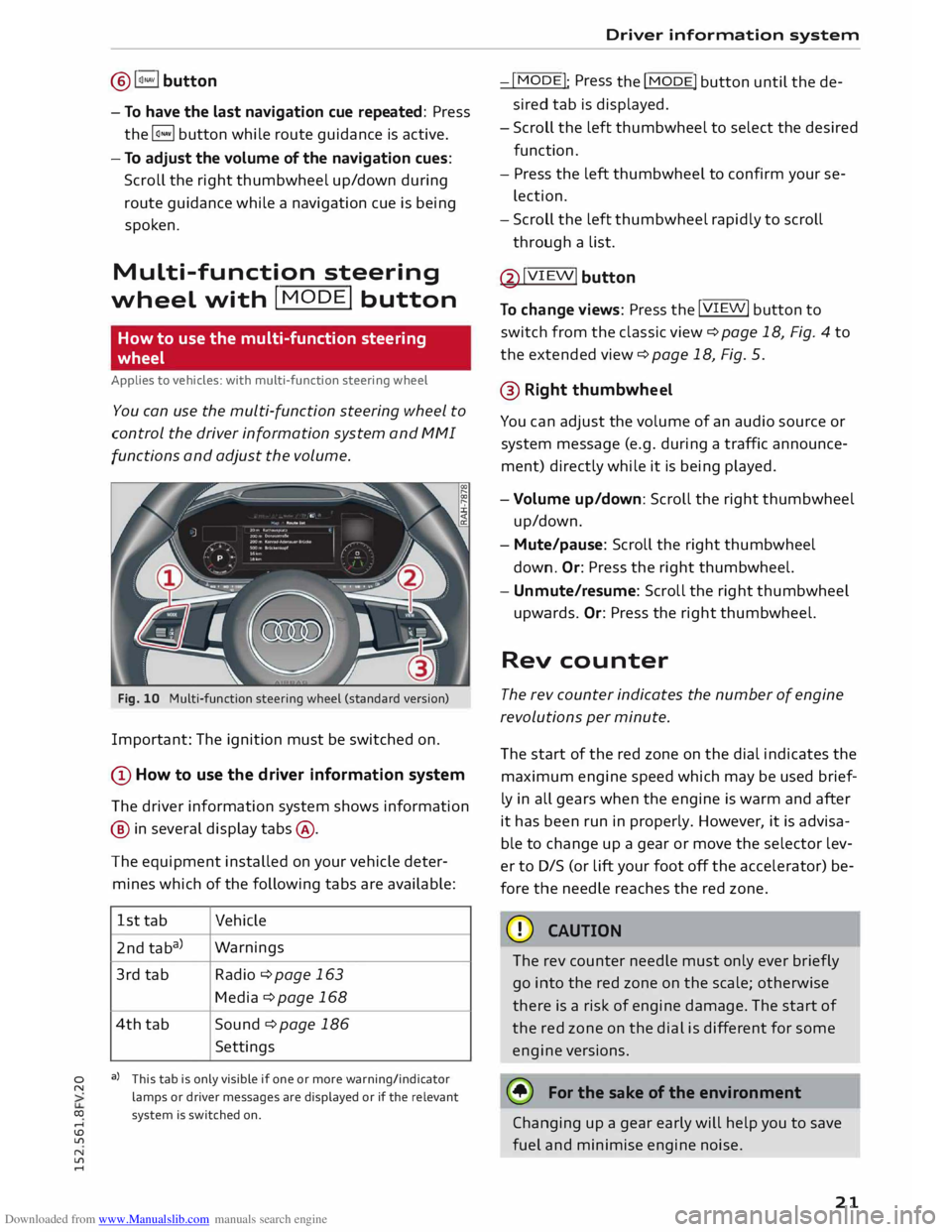 AUDI TT COUPE 2014  Owners Manual Downloaded from www.Manualslib.com manuals search engine 0 
N 
co 
.... 
\D  Lfl 
N 
Lfl 
....  ® 
l<)NAVI  button 
- To  have  the last  navigation  cue  repeated:  Press
the�  button while route 